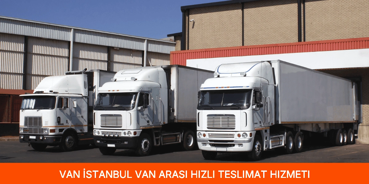 İstanbul Van Arası Hızlı Teslimat Hizmeti